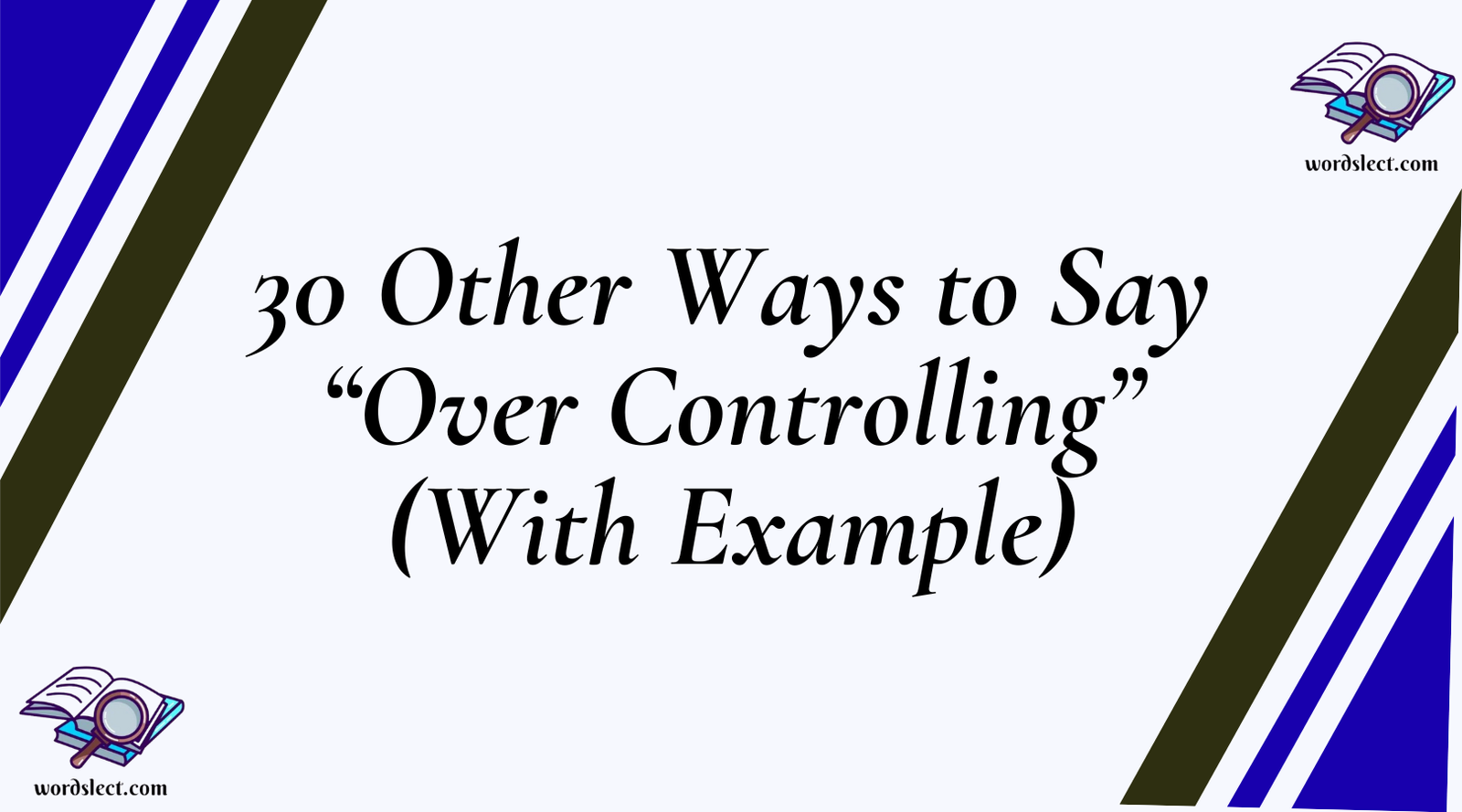 30 Other Ways to Say “Over Controlling” (With Example)